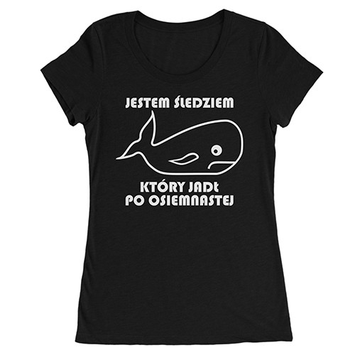 "Jestem Śledziem Który..." damski t-shirt