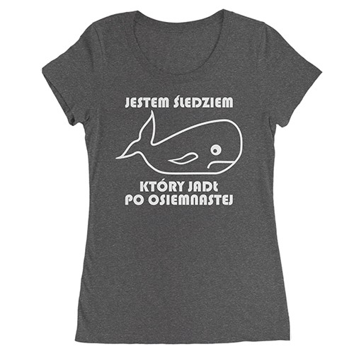 "Jestem Śledziem Który..." damski t-shirt